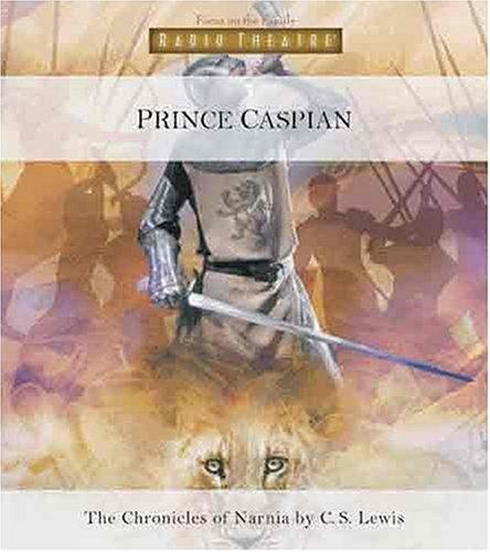 C.S. Lewis: Prince Caspian (Radio Theatre) (AudiobookFormat, Focus on the Family Publishing)