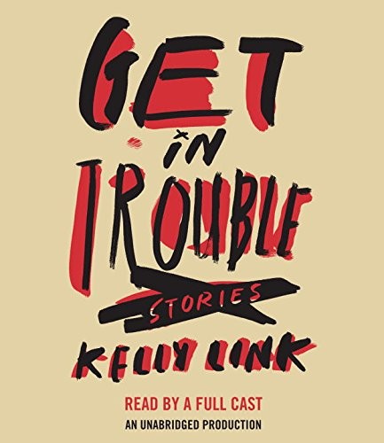 Kelly Link: Get In Trouble (2015, Random House Audio)