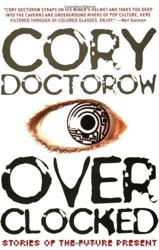 Cory Doctorow (Duplicate): Overclocked: Stories of the Future Present (2007)