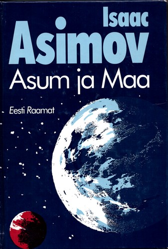 Isaac Asimov: Asum ja Maa (Hardcover, Estonian language, 2001, Eesti Raamat)