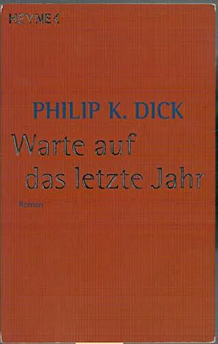 Philip K. Dick: Warte auf das letzte Jahr (German language, 2006, Heyne Verlag)