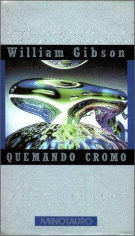 William Gibson (Duplicate): Quemando Cromo (Hardcover, Spanish language, 1995, Minotauro)