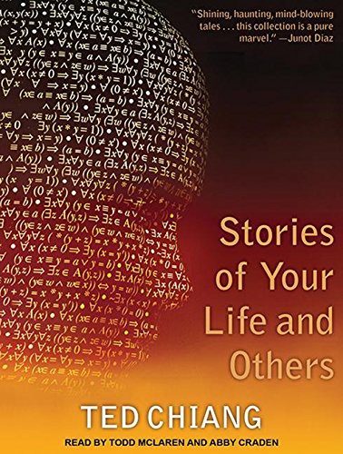 Ted Chiang, Todd McLaren, Abby Craden: Stories of Your Life and Others (AudiobookFormat, Tantor Audio)