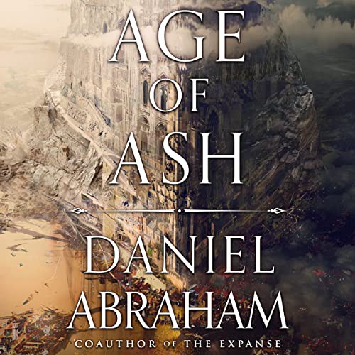 Daniel Abraham (duplicate): Age of Ash (AudiobookFormat, 2022, Hachette B and Blackstone Publishing)