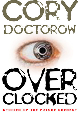 Cory Doctorow (Duplicate): Overclocked: More Stories of the Future Present (2016, Blackstone Publishing)