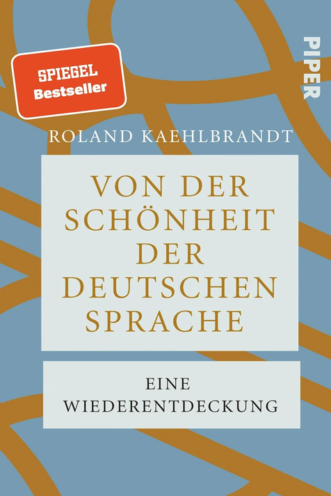 Prof. Dr. Roland Kaehlbrandt: Von der Schönheit der deutschen Sprache: Eine Wiederentdeckung (Paperback, Deutsch language, 2025, Piper Taschenbuch)
