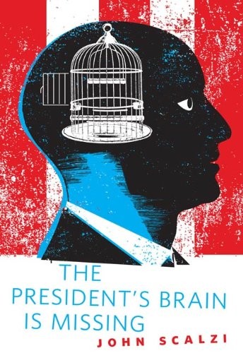 John Scalzi: The President's Brain is Missing: A Tor.Com Original (Tor Books)