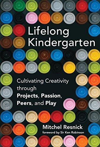 Mitchel Resnick: Lifelong Kindergarten : Cultivating Creativity through Projects, Passion, Peers, and Play (2017)