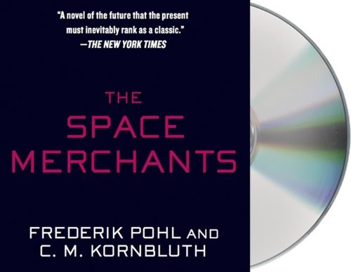 Frederik Pohl, Cyril M. Kornbluth, Dan Bittner: The Space Merchants (AudiobookFormat, Macmillan Audio)
