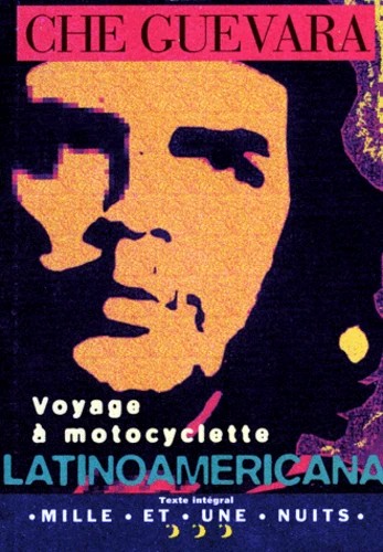 Ernesto Che Guevara, Aleida Guevara, Walter Salles, Cintio Vitier, Ernesto; Wright, Ann (translator) Guevara, Ann Wright: Voyage à motocyclette - Latinoamericana (French language, 1997, Mille et une Nuits (Fayard))
