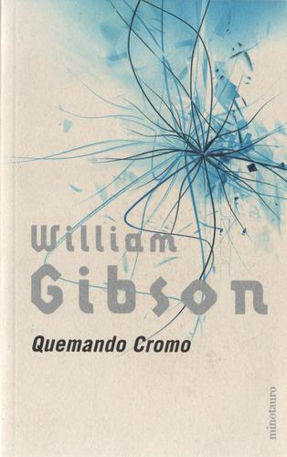 William Gibson (Duplicate): Quemando cromo (Paperback, Spanish language, 2002, Minotauro, Booket)