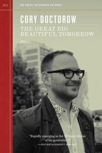 Cory Doctorow (Duplicate): The Great Big Beautiful Tomorrow (Paperback, 2011, PM Press)